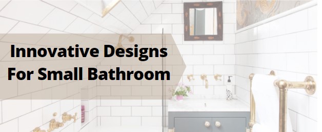 Innovative Designs for Small Bathroom